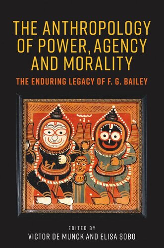 The anthropology of power, agency, and morality: The enduring legacy of F. G. Bailey (PDF/EPUB Version)