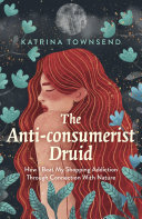 The Anti-consumerist Druid: How I Beat My Shopping Addiction Through Connection With Nature (PDF/EPUB Version)