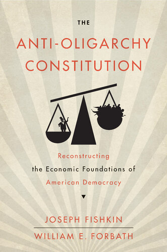 The Anti-Oligarchy Constitution : Reconstructing the Economic Foundations of American Democracy (PDF/EPUB Version)