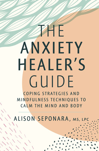 The Anxiety Healer's Guide : Coping Strategies and Mindfulness Techniques to Calm the Mind and Body (PDF/EPUB Version)