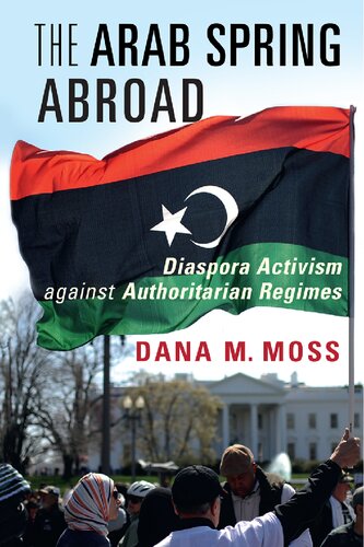 The Arab Spring Abroad: Diaspora Activism against Authoritarian Regimes (PDF/EPUB Version)