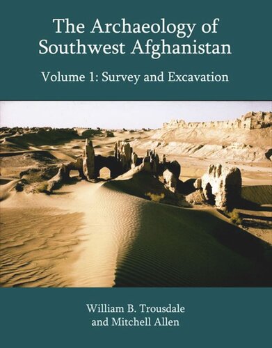 The Archaeology of Southwest Afghanistan, Volume 1: Survey and Excavation (PDF/EPUB Version)