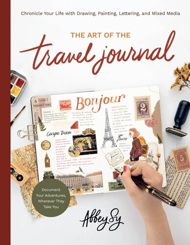 The Art of the Travel Journal: Chronicle Your Life with Drawing, Painting, Lettering, and Mixed Media (PDF/EPUB Version)