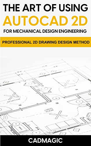 The Art Of Using AutoCAD 2D For Mechanical Design Engineering: Professional 2D Drawing Design Method (PDF/EPUB Version)