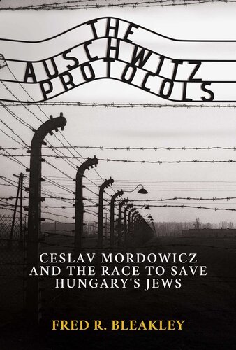 The Auschwitz Protocols: Ceslav Mordowicz and the Race to Save Hungary's Jews (PDF/EPUB Version)