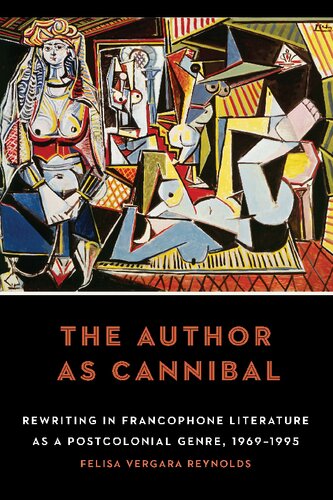 The Author as Cannibal: Rewriting in Francophone Literature as a Postcolonial Genre, 1969–1995 (PDF/EPUB Version)