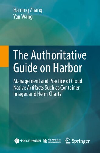 The Authoritative Guide on Harbor: Management and Practice of Cloud Native Artifacts Such as Container Images and Helm Charts (PDF/EPUB Version)