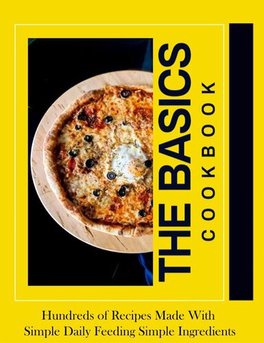 The Basics - Hundreds of Recipes Made With Simple Daily Feeding Simple Ingredients (PDF/EPUB Version)