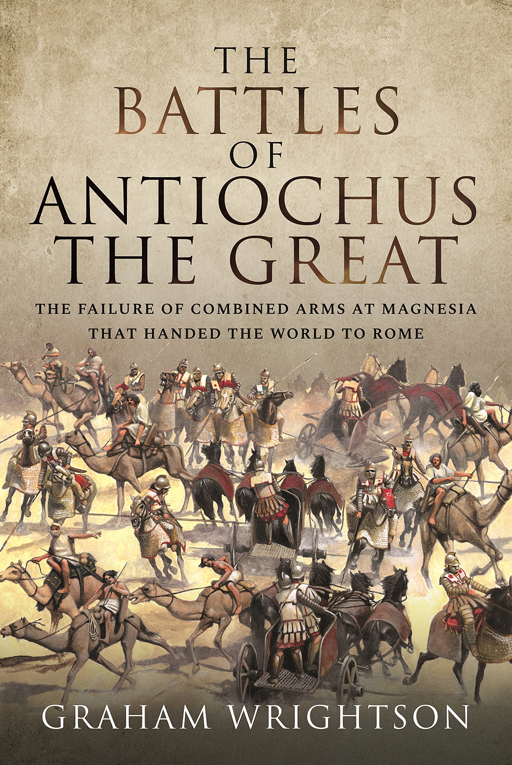 The Battles of Antiochus the Great: The Failure of Combined Arms at Magnesia that Handed the World to Rome (PDF/EPUB Version)