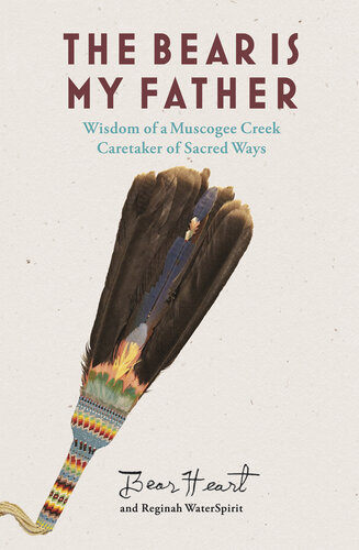 The Bear Is My Father: Indigenous Wisdom of a Muscogee Creek Caretaker of Sacred Ways (PDF/EPUB Version)