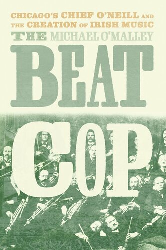 The Beat Cop: Chicago's Chief O'Neill and the Creation of Irish Music (PDF/EPUB Version)