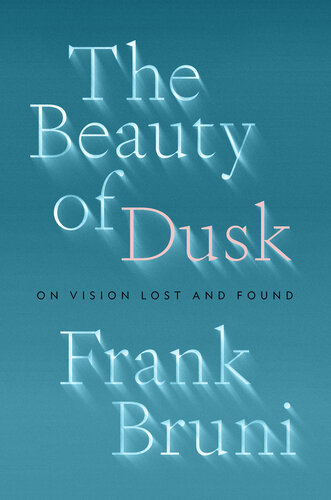 The Beauty of Dusk : On Vision Lost and Found (PDF/EPUB Version)