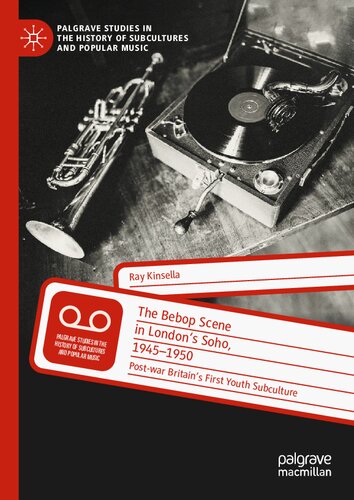 The Bebop Scene in London's Soho, 1945-1950: Post-war Britain’s First Youth Subculture (PDF/EPUB Version)