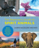 The Beginner's Guide to Spirit Animals: How to Identify, Understand, and Connect with Your Animal Spirit Guide (PDF/EPUB Version)
