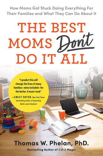 The Best Moms Don't Do it All: How Moms Got Stuck Doing Everything for Their Families and What They Can Do About It (PDF/EPUB Version)