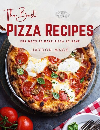 The Best Pizza Recipes: Fun Ways to Make Pizza at Home (PDF/EPUB Version)