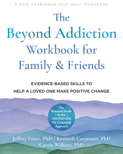 The Beyond Addiction Workbook for Family and Friends: Evidence-Based Skills to Help a Loved One Make Positive Change (PDF/EPUB Version)