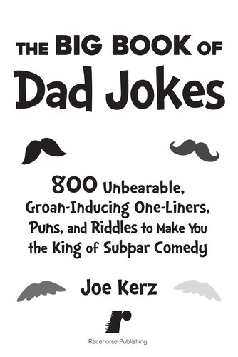 The Big Book of Dad Jokes: 800 Unbearable, Groan-Inducing One-Liners, Puns, and Riddles to Make You the King of Subpar Comedy (PDF/EPUB Version)