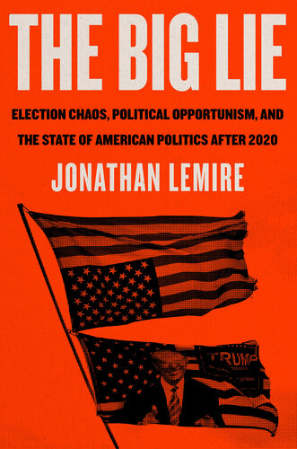 The Big Lie: Election Chaos, Political Opportunism, and the State of American Politics After 2020 (PDF/EPUB Version)
