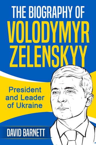 The Biography of Volodymyr Zelenskyy: President and Leader of Ukraine (PDF/EPUB Version)