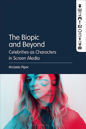 The Biopic and Beyond: Celebrities as Characters in Screen Media (PDF/EPUB Version)
