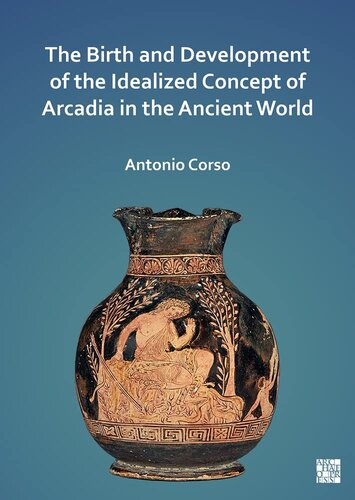 The Birth and Development of the Idealized Concept of Arcadia in the Ancient World (PDF/EPUB Version)