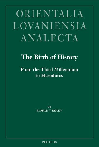 The Birth of History: From the Third Millennium to Herodotos (Orientalia Lovaniensia Analecta, 311) (PDF/EPUB Version)