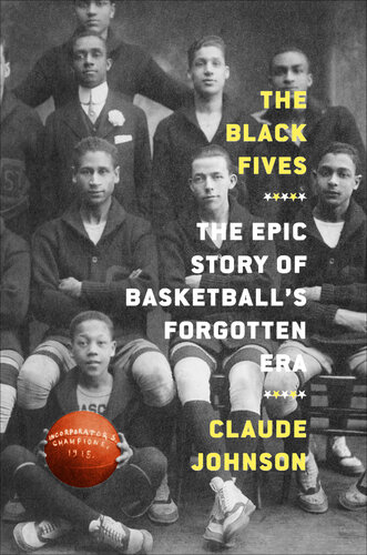 The Black Fives: The Epic Story of Basketball's Forgotten Era (PDF/EPUB Version)