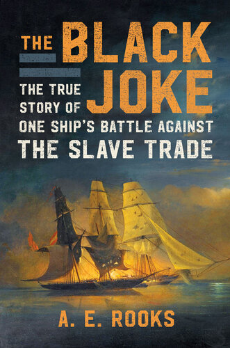 The Black Joke: The True Story of One Ship's Battle Against the Slave Trade (PDF/EPUB Version)