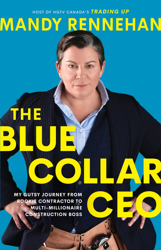 The Blue Collar CEO: My Gutsy Journey from Rookie Contractor to Multi-Millionaire Construction Boss (PDF/EPUB Version)