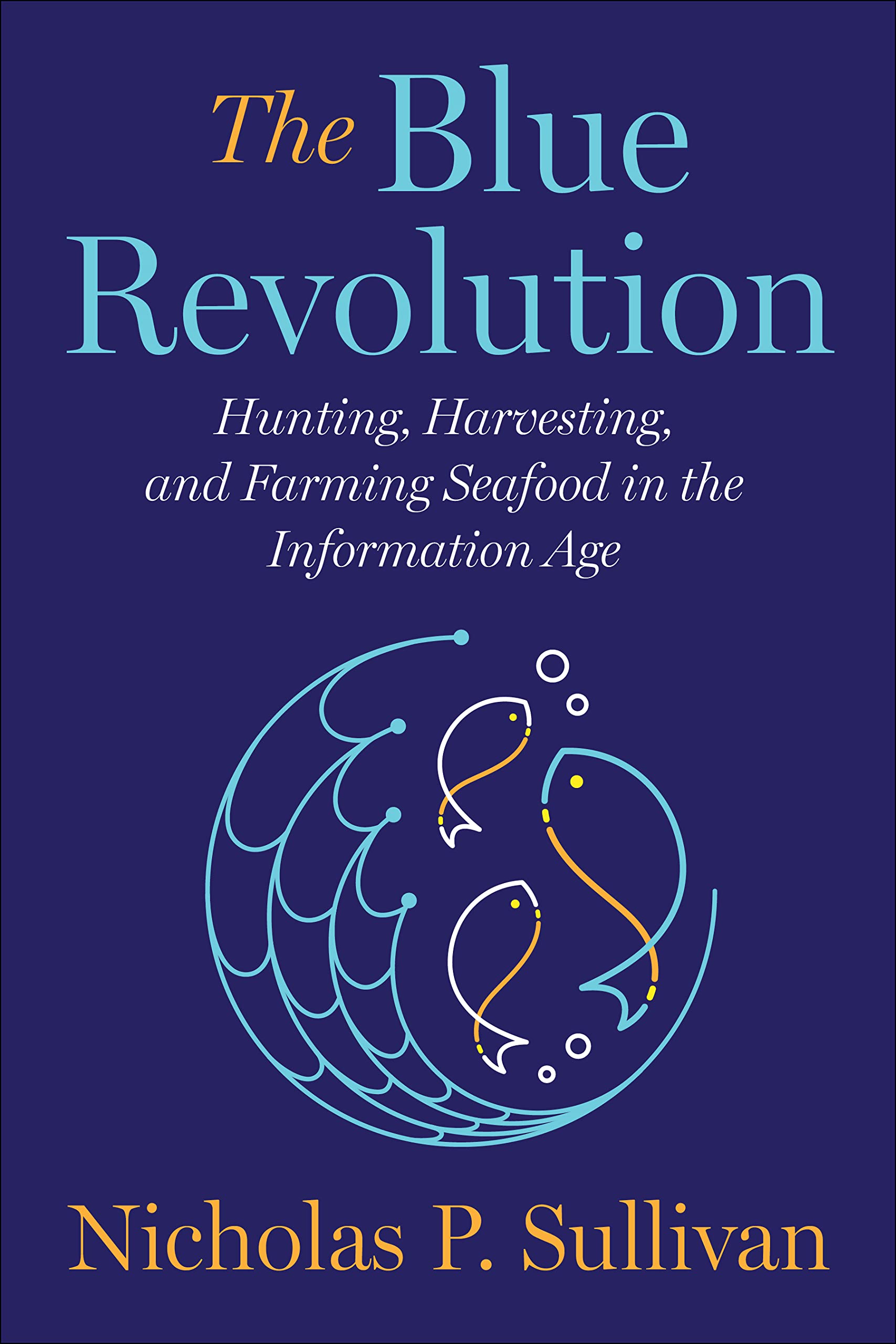 The Blue Revolution: Hunting, Harvesting, and Farming Seafood in the Information Age (PDF/EPUB Version)