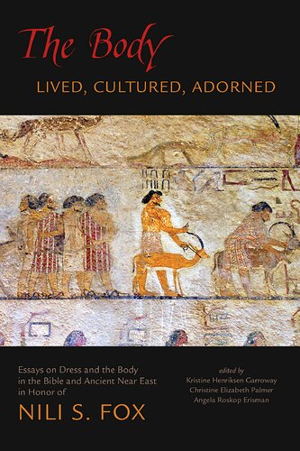 The Body Lived, Cultured, Adorned: Essays on Dress and the Body in the Bible and Ancient Near East in Honor of Nili S. Fox (PDF/EPUB Version)
