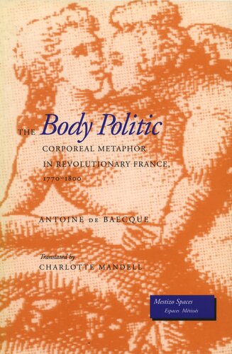 The Body Politic: Corporeal Metaphor in Revolutionary France, 1770-1800 (PDF/EPUB Version)