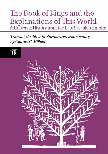 The Book of Kings and the Explanations of This World: A Universal History from the Late Sasanian Empire (PDF/EPUB Version)