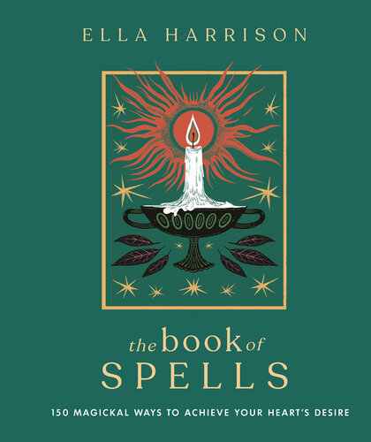 The Book of Spells: 150 Magickal Ways to Achieve Your Heart's Desire (PDF/EPUB Version)