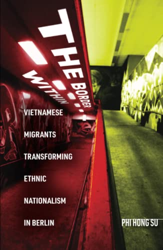 The Border Within: Vietnamese Migrants Transforming Ethnic Nationalism in Berlin (PDF/EPUB Version)