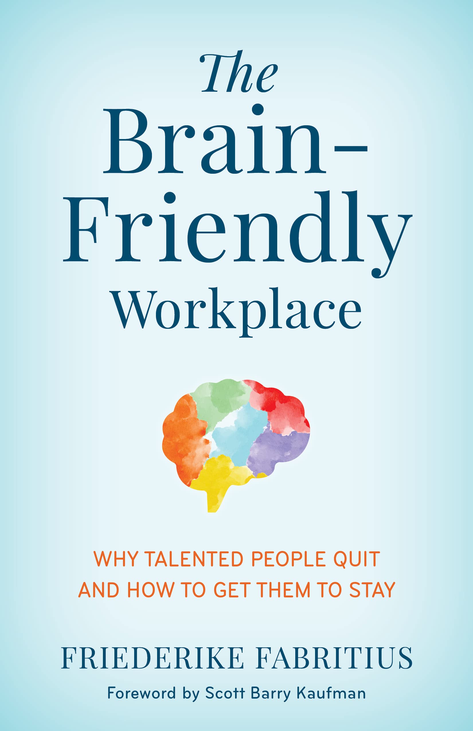 The Brain-Friendly Workplace: Why Talented People Quit and How to Get Them to Stay (PDF/EPUB Version)