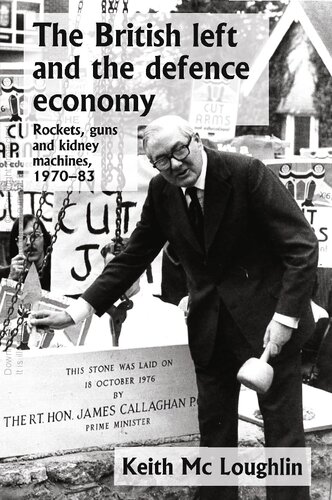 The British Left and the Defence Economy: Rockets, Guns and Kidney Machines, 1970–83 (PDF/EPUB Version)