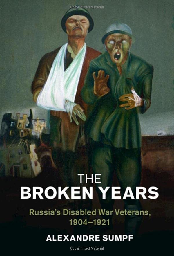 The Broken Years: Russia's Disabled War Veterans, 1904–1921 (PDF/EPUB Version)