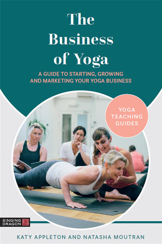 The Business of Yoga: A Guide to Starting, Growing and Marketing Your Yoga Business (PDF/EPUB Version)
