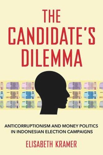 The Candidate's Dilemma: Anticorruptionism and Money Politics in Indonesian Election Campaigns (PDF/EPUB Version)