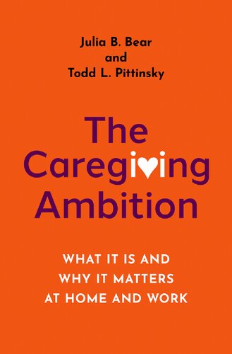 The Caregiving Ambition: What It Is and Why It Matters at Home and Work (PDF/EPUB Version)