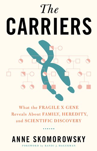 The Carriers: What the Fragile X Gene Reveals About Family, Heredity, and Scientific Discovery (PDF/EPUB Version)