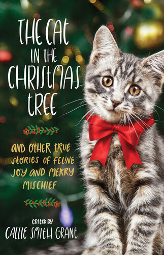 The Cat in the Christmas Tree: And Other True Stories of Feline Joy and Merry Mischief (PDF/EPUB Version)
