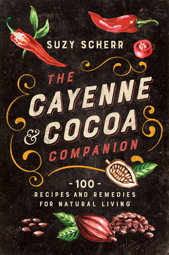 The Cayenne & Cocoa Companion: 100 Recipes and Remedies for Natural Living (PDF/EPUB Version)