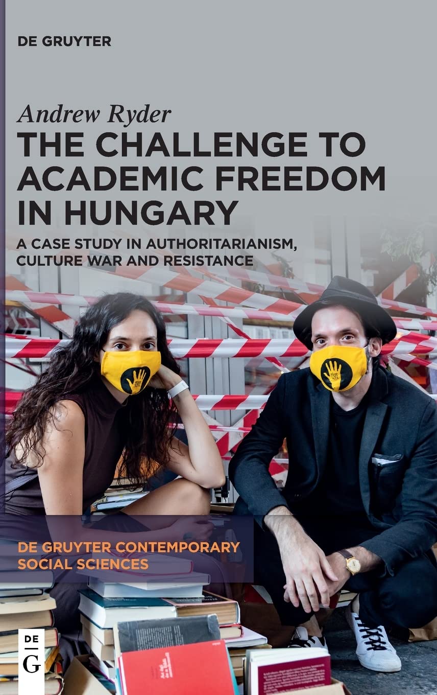 The Challenge to Academic Freedom in Hungary: A Case Study in Authoritarianism, Culture War and Resistance (PDF/EPUB Version)