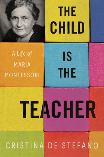 The Child Is the Teacher : A Life of Maria Montessori (PDF/EPUB Version)