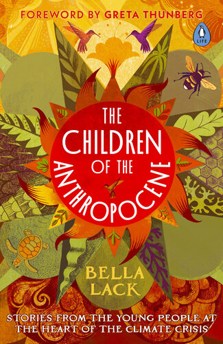 The Children of the Anthropocene: Stories from the Young People at the Heart of the Climate Crisis (PDF/EPUB Version)