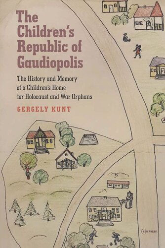 The Children’s Republic of Gaudiopolis: The History and Memory of a Children’s Home for Holocaust and War Orphans (1945–1950) (PDF/EPUB Version)