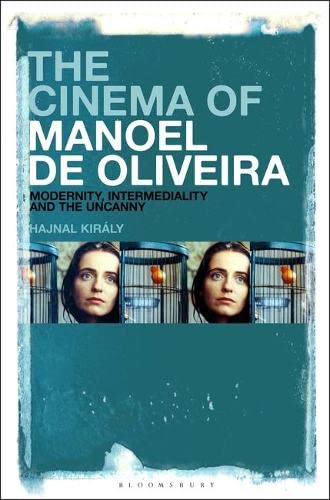 The Cinema of Manoel de Oliveira: Modernity, Intermediality and the Uncanny (PDF/EPUB Version)